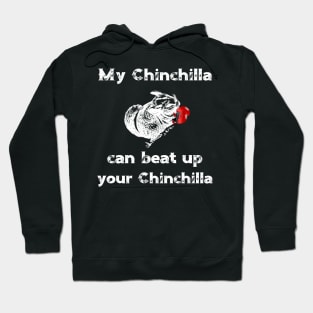 My Chinchilla Can Beat Up Your Chinchilla Hoodie